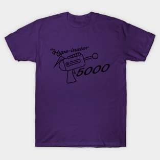 The Hype-inator 5000 T-Shirt